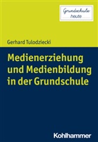 Gerhard Tulodziecki, Désirée Lange, Désirée Lange, Sarah Désirée Lange, Sann Pohlmann-Rother, Sanna Pohlmann-Rother - Medienerziehung und Medienbildung in der Grundschule