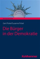 Gert Pickel, Susann Pickel, Susanne Pickel - Die Bürger in der Demokratie