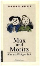 Johannes Wilkes - Max und Moritz - Was wirklich geschah