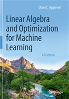 Charu C Aggarwal, Charu C. Aggarwal - Linear Algebra and Optimization for Machine Learning