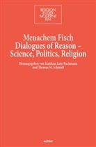 Menachem Fisch, Matthia Lutz-Bachmann, Matthias Lutz-Bachmann, M Schmidt, Thomas M. Schmidt - Dialogues of Reason - Science, Politics, Religion