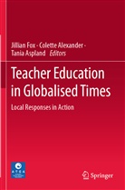 Colett Alexander, Colette Alexander, Tania Aspland, Jillian Fox - Teacher Education in Globalised Times
