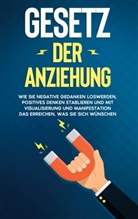 Elena Bluhm - Gesetz der Anziehung: Wie Sie negative Gedanken loswerden, positives Denken etablieren und mit Visualisierung und Manifestation das erreichen, was Sie sich wünschen