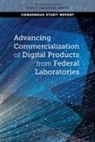 Board on Science Technology and Economic, Board on Science Technology and Economic Policy, Committee on Advancing Commercialization from the Federal Laboratories, National Academies Of Sciences Engineeri, National Academies of Sciences Engineering and Medicine, Policy And Global Affairs - Advancing Commercialization of Digital Products from Federal Laboratories