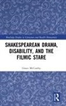 Grace McCarthy - Shakespearean Drama, Disability, and the Filmic Stare
