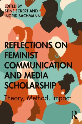 Stine (Wayne State University Eckert, Ingrid Bachmann, Stine Eckert - Reflections on Feminist Communication and Media Scholarship Theory, Method, Impact