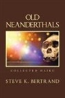 Steve K. Bertrand - Old Neanderthals