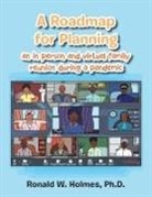 Ronald W. Holmes, Ronald W. Holmes Ph. D. - A Roadmap for Planning an in Person and Virtual Family Reunion During a Pandemic