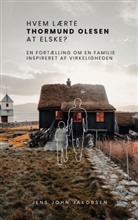 Jens John Jakobsen - Hvem lærte Thormund Olesen at elske?