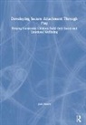 Joan Moore, Joan E. Moore - Developing Secure Attachment Through Play