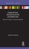 Amanda Gearing, Gearing Amanda - Disrupting Investigative Journalism