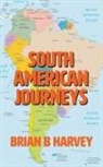 Brian B Harvey, Brian B. Harvey - South American Journeys