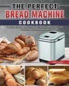 Julie Laster - The Perfect Bread Machine Cookbook