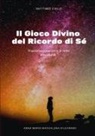 Anna Maria Maddalena Dilevrano - Il Gioco Divino del Ricordo di Sè - Risolvi le 5 ferite in 5 passi con il Metodo MeG