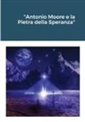 Anthony Valli - "Antonio Moore e la Pietra della Speranza"