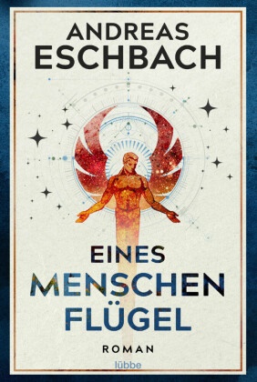 Andreas Eschbach, Markus Weber - Eines Menschen Flügel - Roman