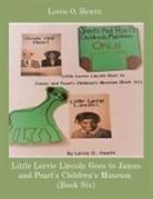 Lorrie O. Hewitt - Little Lorrie Lincoln Goes to James and Pearl's Children's Museum (Book Six)