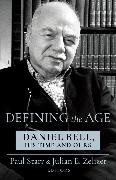 Paul Starr, Paul (Book Review Editor Starr, Starr Paul, Julian E. Zelizer, Zelizer Julian E. - Defining the Age Daniel Bell, His Time and Ours