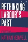 Nathan Yeowell, Nathan Yeowell, Yeowell Nathan - Rethinking Labour's Past
