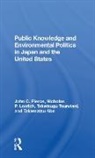 Takematsu Abe, Nicholas P Lovrich, Nicholas P. Lovrich, John C Pierce, John C Lovrich Pierce, John C. Pierce... - Public Knowledge and Environmental Politics in Japan and the United