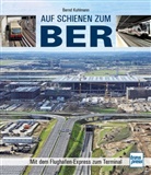 Bernd Kuhlmann - Auf Schienen zum BER