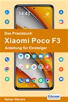 Rainer Gievers - Das Praxisbuch Xiaomi Poco F3 - Anleitung für Einsteiger
