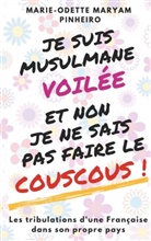 Marie-Odette Maryam Pinheiro - Je suis musulmane voilée et non je ne sais pas faire le couscous !