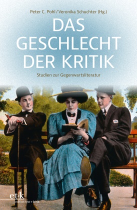 Pete C Pohl, Peter C Pohl, Peter C. Pohl,  Schuchter,  Schuchter, Veronika Schuchter - Das Geschlecht der Kritik - Studien zur Gegenwartsliteratur