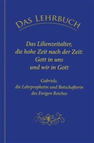 Gabriele - Das Lehrbuch: Das Lilienzeitalter, die hohe Zeit nach der Zeit: Gott in uns und wir in Gott