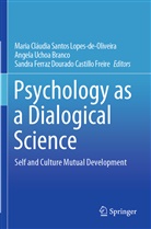 Angela Uchoa Branco, Ferraz Dourado Castillo Freir, Sandra Ferraz Dourado Castillo Freire, Maria Cláudia Santos Lopes-de-Oliveira, Angel Uchoa Branco, Angela Uchoa Branco - Psychology as a Dialogical Science