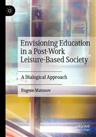 Eugene Matusov - Envisioning Education in a Post-Work Leisure-Based Society