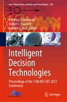 Lakhmi C Jain, Irek Czarnowski, Ireneusz Czarnowski, Robert J Howlett, Robert J. Howlett, Rober J Howlett... - Intelligent Decision Technologies