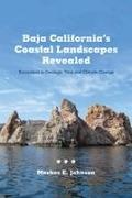 Markes E Johnson, Markes E. Johnson - Baja California's Coastal Landscapes Revealed Excursions in Geologic Time and Climate Change