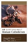 Gregg Allison - 40 Questions about Roman Catholicism