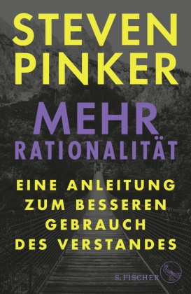 Steven Pinker - Mehr Rationalität - Eine Anleitung zum besseren Gebrauch des Verstandes