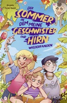 Alexandra Fischer-Hunold - Der Sommer, in dem meine Geschwister ihr Hirn wiederfanden
