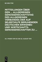 Allgemeiner Verband Der Auf Selbsthilfe Beruhenden Deutschen Erwerbs- Und Wirtschaftsgenossenschaften - Mitteilungen über den ... Allgemeinen Genossenschaftstag des Allgemeinen Verbandes der auf Selbsthilfe beruhenden Deutschen Erwerbs- und Wirtschaftsgenossenschaften zu ... - 54.: Posen vom 20. bis 22. August 1913