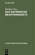 Matthias Metz - Das Bayerische Beamtengesetz