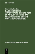 Georg Ziegler - Das bayerische Aufenthaltsgesetz vom 21. August 1914 und das Freizügigkeitsgesetz vom 1. November 1867