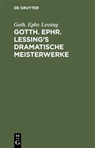 Goth. Ephr. Lessing, Gotthold Ephraim Lessing - Gotth. Ephr. Lessing's dramatische Meisterwerke