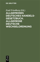 Emil Friedberg - Allgemeines Deutsches Handelsgesetzbuch. Allgemeine deutsche Wechselordnung