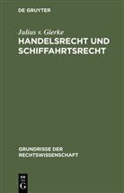Julius v. Gierke - Handelsrecht und Schiffahrtsrecht