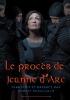 Robert Brasillach - Le procès de Jeanne d'Arc