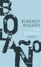 Roberto Bolaño - Die Eisbahn