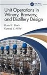 David E Block, David E. Block, David E. Miller Block, Konrad V Miller, Konrad V. Miller - Unit Operations in Winery, Brewery, and Distillery Design