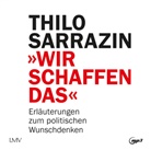 Thilo Sarrazin, Michael Schwarzmeier - Wir schaffen das, 1 Audio-CD, 1 MP3 (Hörbuch)