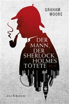 Graham Moore - Der Mann, der Sherlock Holmes tötete