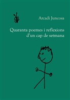 Arcadi Juncosa - Quaranta poemes i reflexions d'un cap de setmana