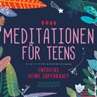 Susanne Keller - Meditationen für Teens - E.d. Superkraft (Hörbuch)