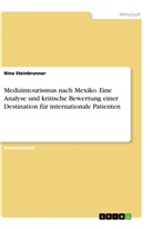Nina Steinbrunner - Medizintourismus nach Mexiko. Eine Analyse und kritische Bewertung einer Destination für internationale Patienten
